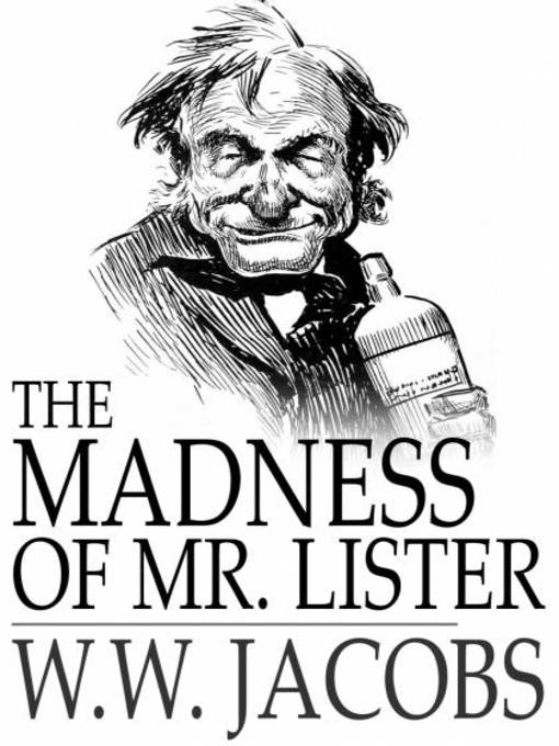 Title details for The Madness of Mr. Lister by W. W. Jacobs - Available